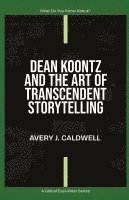 bokomslag Dean Koontz And The Art Of Transcendent Storytelling