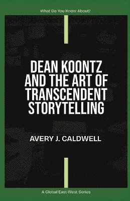 bokomslag Dean Koontz And The Art Of Transcendent Storytelling