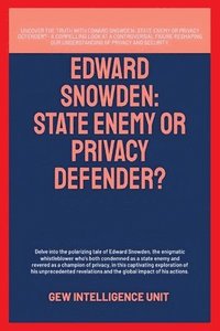 bokomslag Edward Snowden: State Enemy Or Privacy Defender?