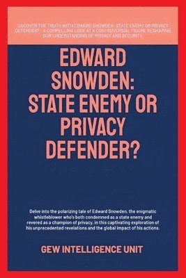 Edward Snowden: State Enemy Or Privacy Defender? 1