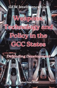 bokomslag Weapons, Technology and Policy in the GCC States