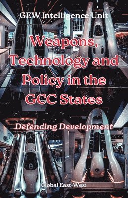 Weapons, Technology and Policy in the GCC States 1