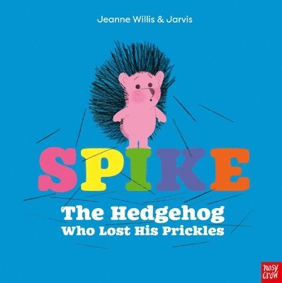 Spike: The Hedgehog Who Lost His Prickles 1