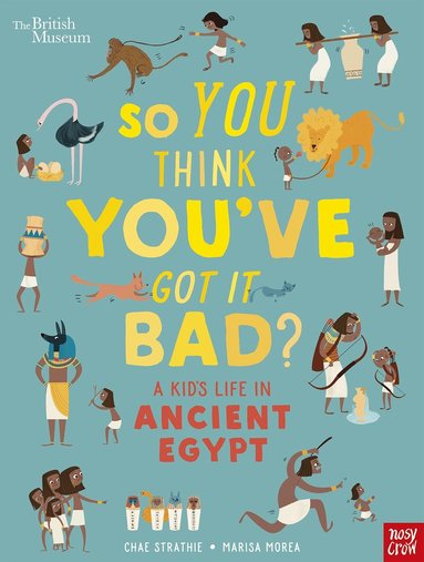 Chae Strathie - British Museum: So You Think You've Got It Bad? A Kid's Life in Ancient Egypt, Häftad
