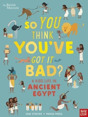 bokomslag British Museum: So You Think You've Got It Bad? A Kid's Life in Ancient Egypt