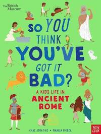 bokomslag British Museum: So You Think You've Got It Bad? A Kid's Life in Ancient Rome