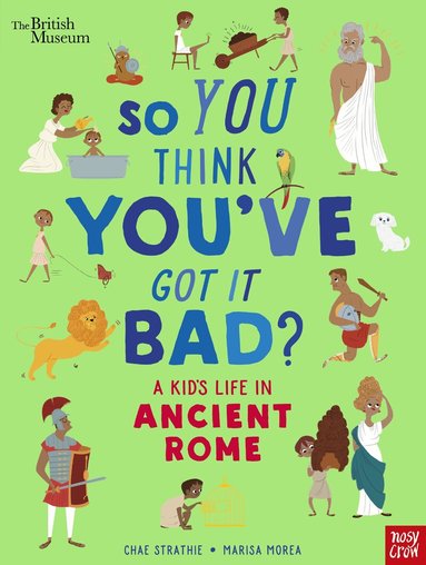 Chae Strathie - British Museum: So You Think You've Got It Bad? A Kid's Life in Ancient Rome, Inbunden