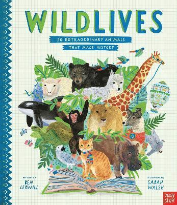 Ben Lerwill - WildLives: 50 Extraordinary Animals that Made History, Inbunden