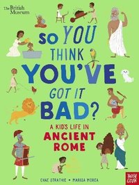 bokomslag British Museum: So You Think You've Got It Bad? A Kid's Life in Ancient Rome