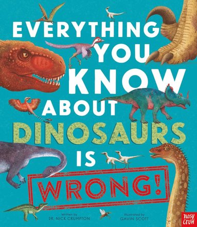 bokomslag Everything You Know About Dinosaurs is Wrong!