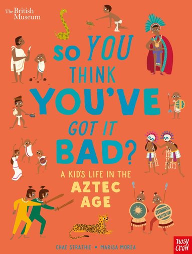 Chae Strathie - British Museum: So You Think You've Got it Bad? A Kid's Life in the Aztec Age, Häftad