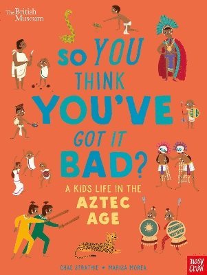 British Museum: So You Think You've Got it Bad? A Kid's Life in the Aztec Age 1
