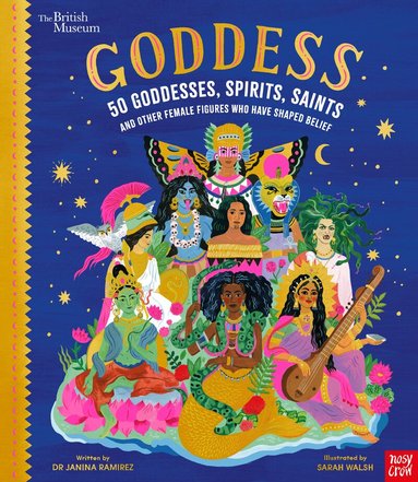 Janina Ramirez - British Museum: Goddess: 50 Goddesses, Spirits, Saints and Other Female Figures Who Have Shaped Belief, Inbunden