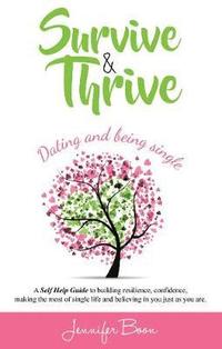 bokomslag Survive and Thrive: Dating and Being Single