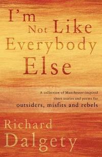 bokomslag Im not like everybody else - a collection of manchester-inspired short stor