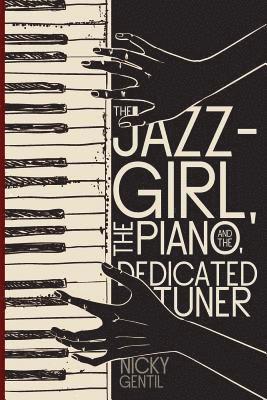 bokomslag The Jazz-Girl, the Piano, and the Dedicated Tuner