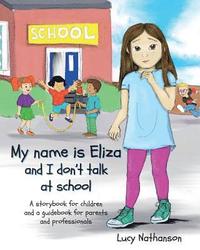 bokomslag My name is Eliza and I don't talk at school