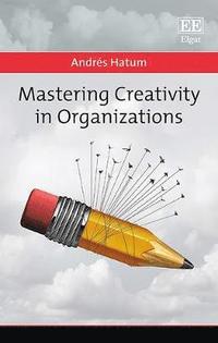 bokomslag Mastering Creativity in Organizations