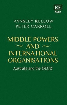 Aynsley Kellow, Peter Carroll - Middle Powers and International Organisations, Inbunden