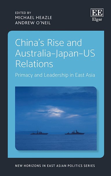 Michael Heazle, Andrew O’Neil - China's Rise and Australia–Japan–US Relations, Inbunden