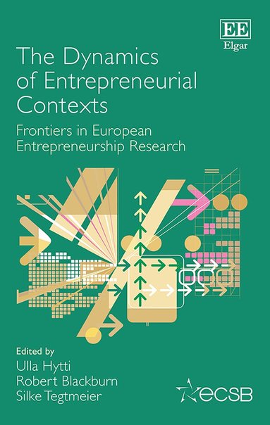 Ulla Hytti, Robert Blackburn, Silke Tegtmeier - Dynamics of Entrepreneurial Contexts, Inbunden