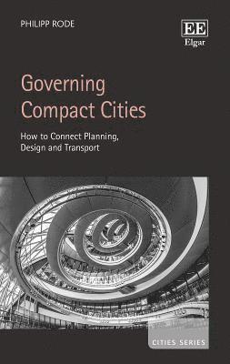 Philipp Rode - Governing Compact Cities, Inbunden