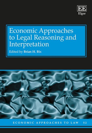 Brian H. Bix - Economic Approaches to Legal Reasoning and Interpretation, Inbunden