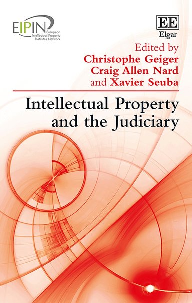 Christophe Geiger, Craig A. Nard, Xavier Seuba - Intellectual Property and the Judiciary, Inbunden