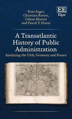Fritz Sager, Christian Rosser, Céline Mavrot, Pascal Y. Hurni - Transatlantic History of Public Administration, Inbunden