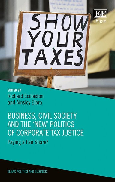 Richard Eccleston, Ainsley Elbra - Business, Civil Society and the ‘New’ Politics of Corporate Tax Justice, Inbunden