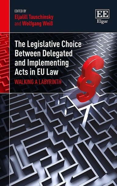 Eljalill Tauschinsky, Wolfgang Weiß - Legislative Choice Between Delegated and Implementing Acts in EU Law, Inbunden