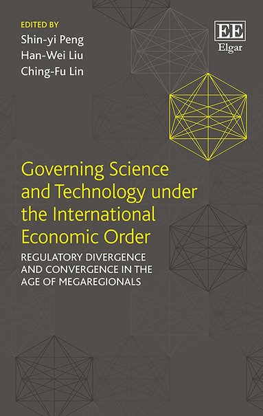Shin-yi Peng, Han-Wei Liu, Ching-Fu Lin - Governing Science and Technology under the International Economic Order, Inbunden