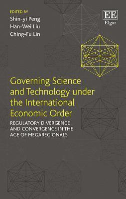 Shin-yi Peng, Han-Wei Liu, Ching-Fu Lin - Governing Science and Technology under the International Economic Order, Inbunden