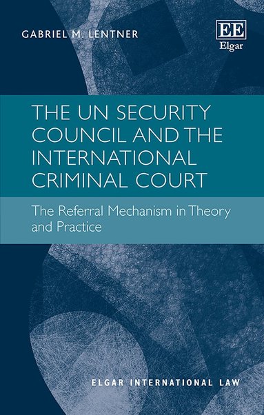 Gabriel M. Lentner - UN Security Council and the International Criminal Court, Inbunden