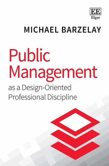 Michael Barzelay - Public Management as a Design-Oriented Professional Discipline, Inbunden