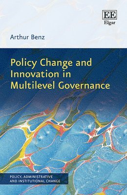 Arthur Benz - Policy Change and Innovation in Multilevel Governance, Inbunden
