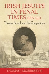 bokomslag Irish Jesuits in Penal Times 1695-1811