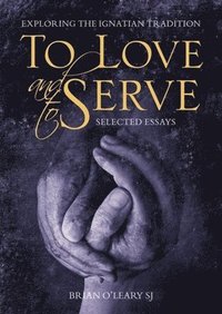 bokomslag To Love and To Serve: Selected Essays