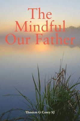Thomas G Casey, Thomas G (SJ) Casey - Mindful Our Father, Häftad