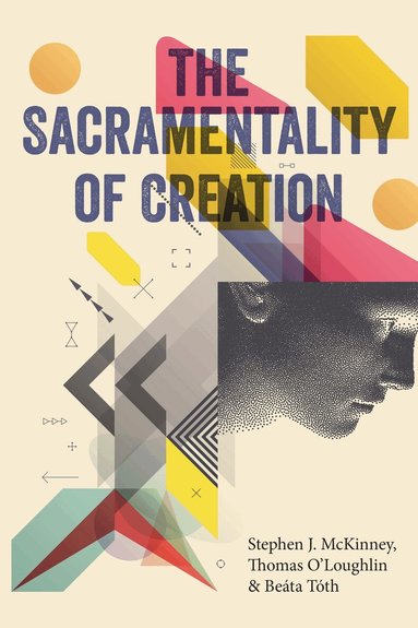 Stephen J McKinney, Thomas O'Loughlin, Beáta Tóth - Sacramentality of Creation, Häftad