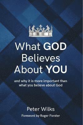 Peter Wilks - What GOD Believes About YOU, Häftad
