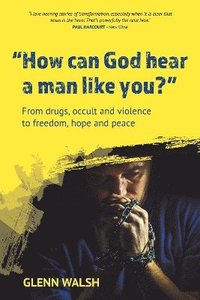 bokomslag How Can God Hear A Man Like You?