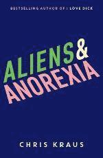 Chris Kraus - Aliens & Anorexia, Häftad