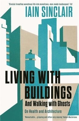 Iain Sinclair - Living with Buildings, Häftad