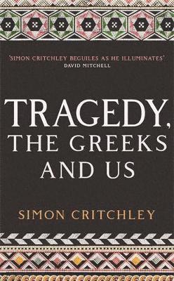 Simon Critchley - Tragedy, the Greeks and Us, Häftad