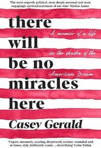 bokomslag There Will Be No Miracles Here: A memoir from the dark side of the American Dream