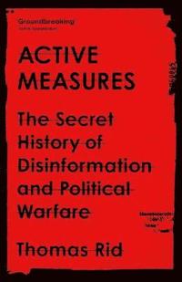 bokomslag Active Measures: The Secret History of Disinformation and Political Warfare