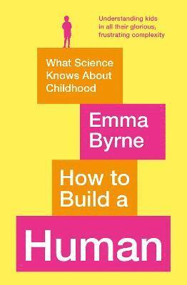Emma Byrne - How to Build a Human, Häftad
