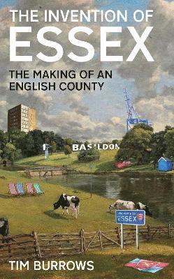Tim Burrows - Burrows, T: The Invention of Essex, Inbunden