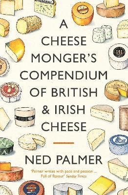 A Cheesemonger's Compendium of British & Irish Cheese 1